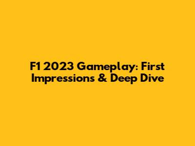 F1 2023 Gameplay: First Impressions & Deep Dive