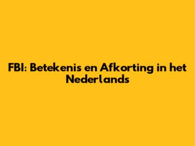FBI: Betekenis en Afkorting in het Nederlands