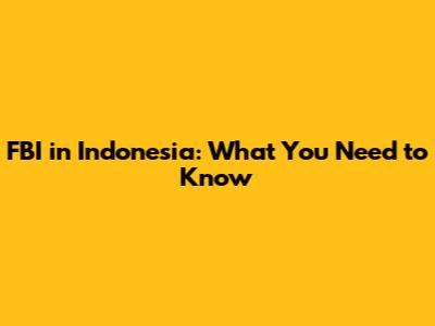 FBI in Indonesia: What You Need to Know
