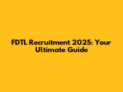 FDTL Recruitment 2025: Your Ultimate Guide