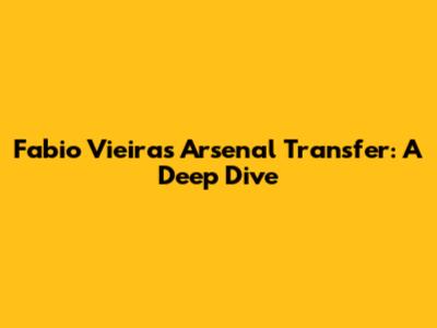 Fabio Vieira's Arsenal Transfer: A Deep Dive