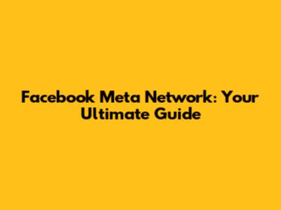 Facebook Meta Network: Your Ultimate Guide