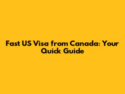Fast US Visa from Canada: Your Quick Guide