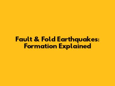 Fault & Fold Earthquakes: Formation Explained