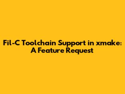 Fil-C Toolchain Support in xmake: A Feature Request
