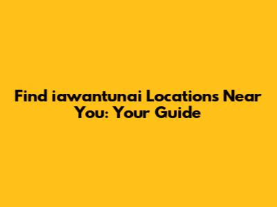 Find iawantunai Locations Near You: Your Guide