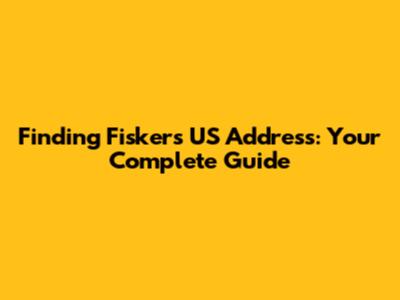Finding Fisker's US Address: Your Complete Guide