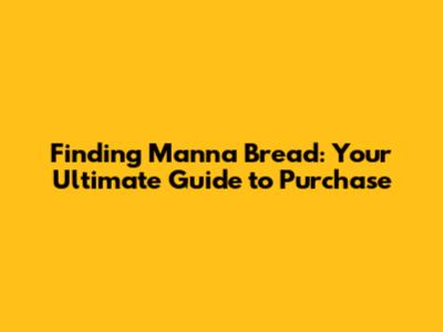 Finding Manna Bread: Your Ultimate Guide to Purchase