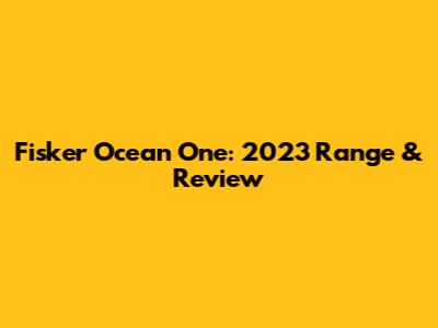 Fisker Ocean One: 2023 Range & Review