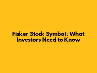 Fisker Stock Symbol: What Investors Need to Know