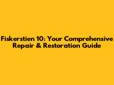 Fiskerstien 10: Your Comprehensive Repair & Restoration Guide