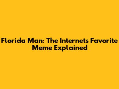 Florida Man: The Internet's Favorite Meme Explained