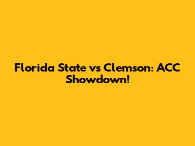 Florida State vs Clemson: ACC Showdown!