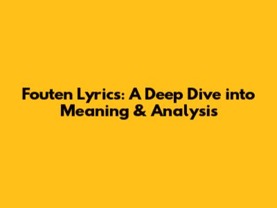 Fouten Lyrics: A Deep Dive into Meaning & Analysis