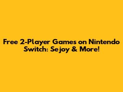 Free 2-Player Games on Nintendo Switch: Sejoy & More!