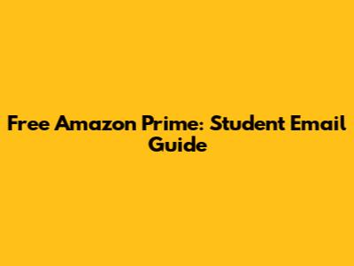 Free Amazon Prime: Student Email Guide