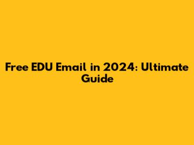 Free EDU Email in 2024: Ultimate Guide