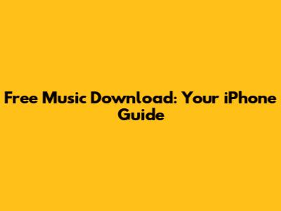 Free Music Download: Your iPhone Guide