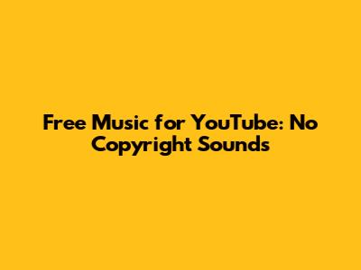 Free Music for YouTube: No Copyright Sounds
