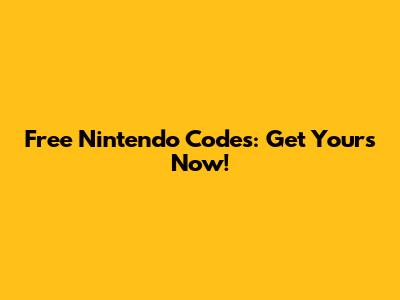Free Nintendo Codes: Get Yours Now!