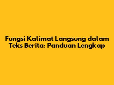 Fungsi Kalimat Langsung dalam Teks Berita: Panduan Lengkap