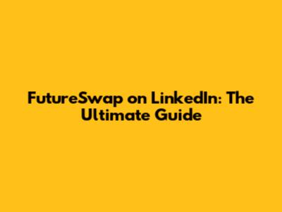 FutureSwap on LinkedIn: The Ultimate Guide