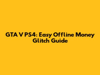 GTA V PS4: Easy Offline Money Glitch Guide