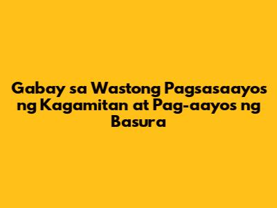 Gabay sa Wastong Pagsasaayos ng Kagamitan at Pag-aayos ng Basura