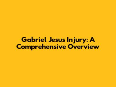 Gabriel Jesus Injury: A Comprehensive Overview