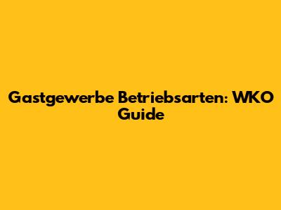 Gastgewerbe Betriebsarten: WKO Guide