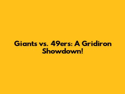 Giants vs. 49ers: A Gridiron Showdown!
