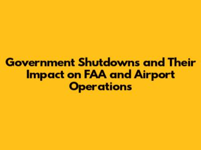 Government Shutdowns and Their Impact on FAA and Airport Operations