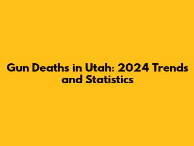 Gun Deaths in Utah: 2024 Trends and Statistics