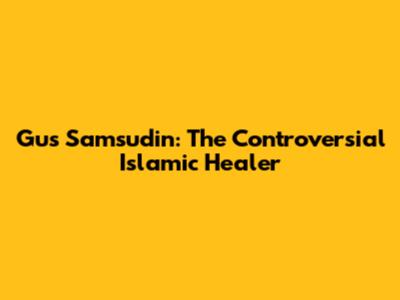 Gus Samsudin: The Controversial Islamic Healer