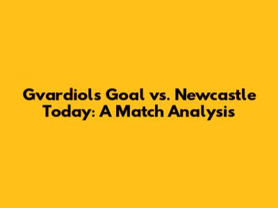 Gvardiol's Goal vs. Newcastle Today: A Match Analysis