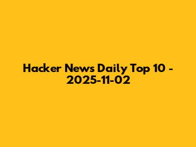 Hacker News Daily Top 10 - 2025-11-02