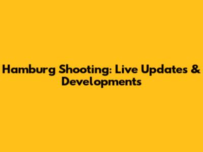 Hamburg Shooting: Live Updates & Developments