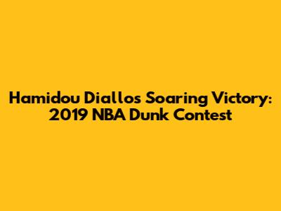 Hamidou Diallo's Soaring Victory: 2019 NBA Dunk Contest