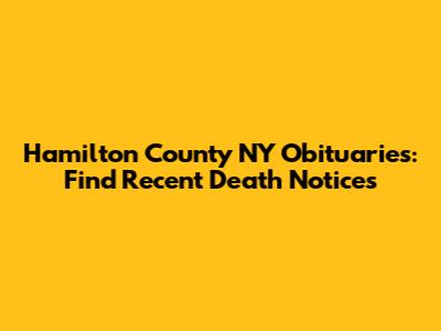 Hamilton County NY Obituaries: Find Recent Death Notices