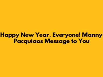 Happy New Year, Everyone! Manny Pacquiao's Message to You