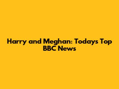 Harry and Meghan: Today's Top BBC News