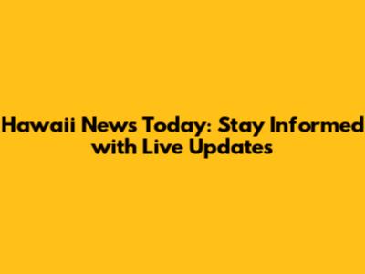Hawaii News Today: Stay Informed with Live Updates