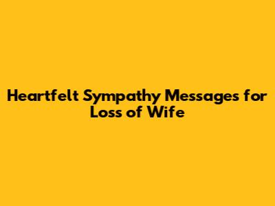 Heartfelt Sympathy Messages for Loss of Wife