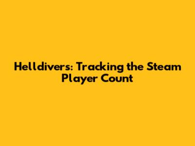 Helldivers: Tracking the Steam Player Count