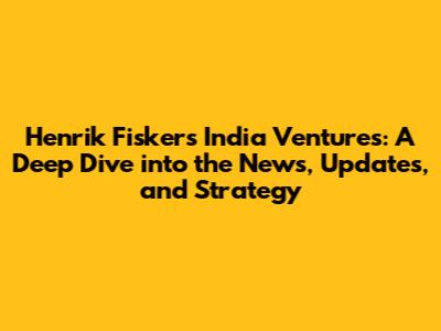 Henrik Fisker's India Ventures: A Deep Dive into the News, Updates, and Strategy