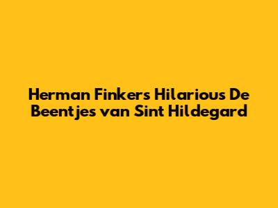 Herman Finkers' Hilarious 'De Beentjes van Sint Hildegard'
