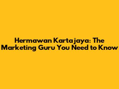 Hermawan Kartajaya: The Marketing Guru You Need to Know