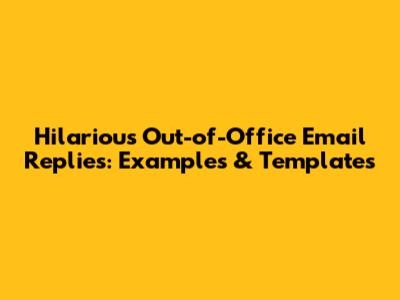 Hilarious Out-of-Office Email Replies: Examples & Templates