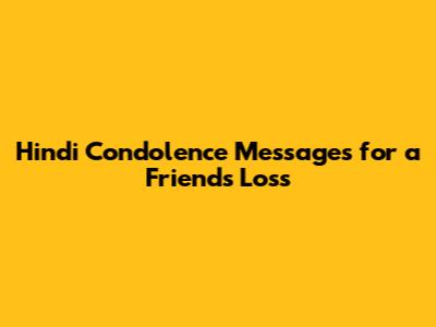 Hindi Condolence Messages for a Friend's Loss
