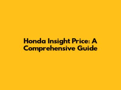 Honda Insight Price: A Comprehensive Guide